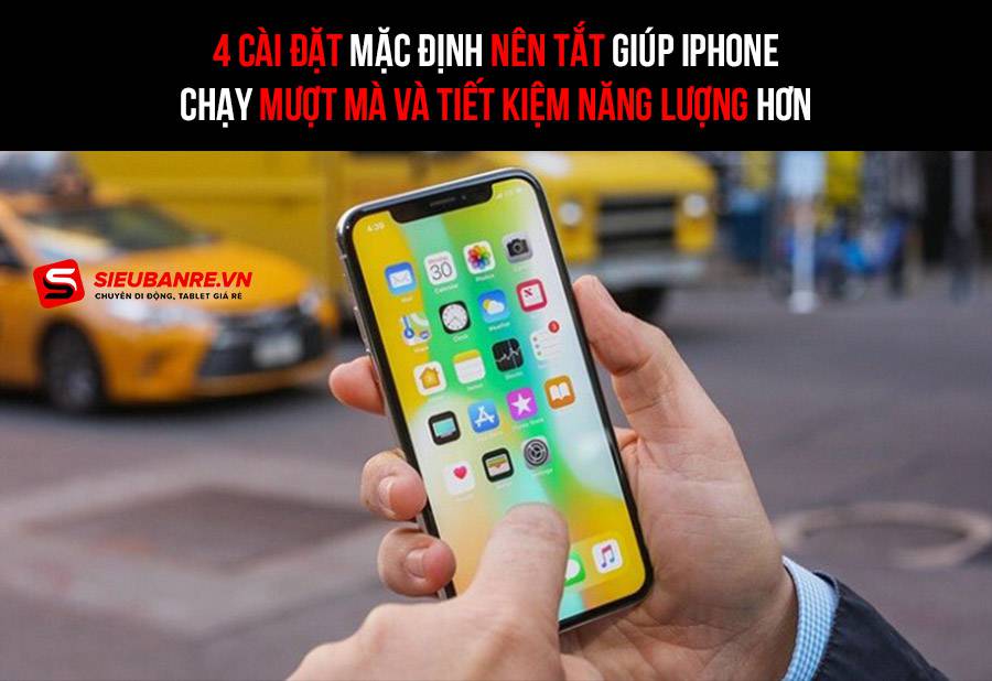 345341-1 4 cài đặt mặc định nên tắt giúp iPhone chạy mượt mà và tiết kiệm năng lượng hơn